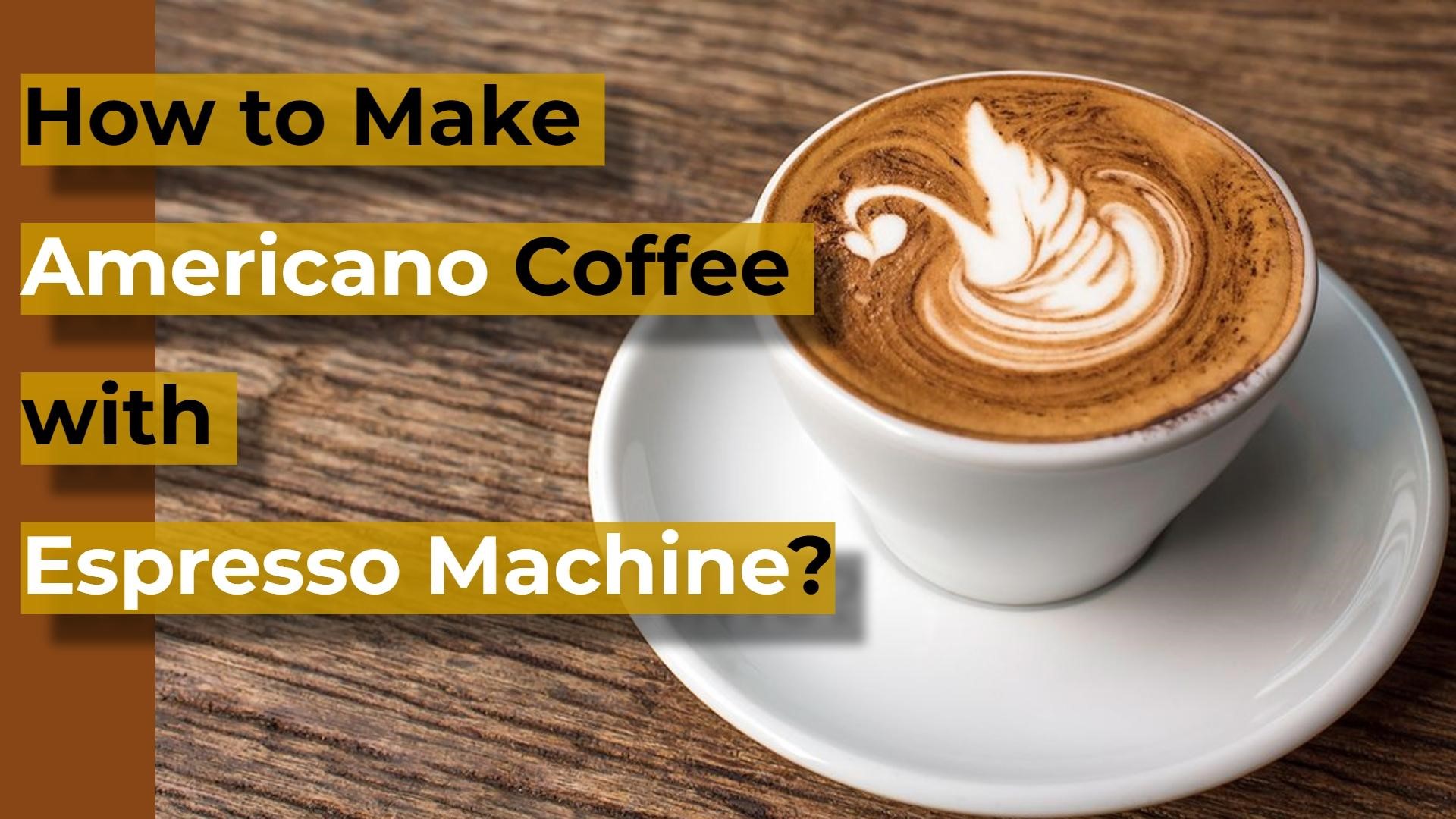 How to Make Americano Coffee with Espresso Machine