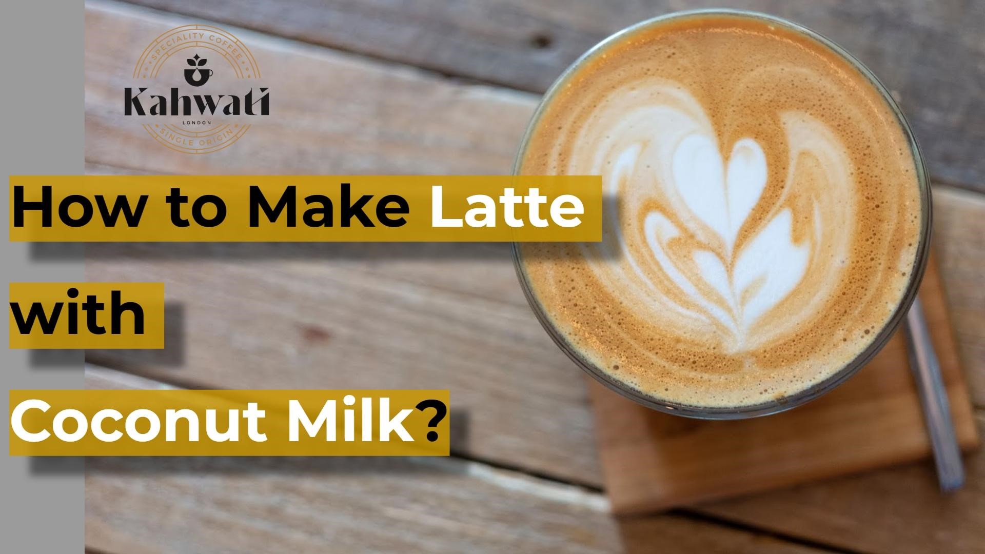 How to Make Latte with Coconut Milk 4 Easy Steps