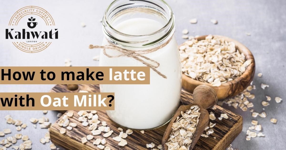 How to Make Latte with Oat Milk 4 Simple Steps