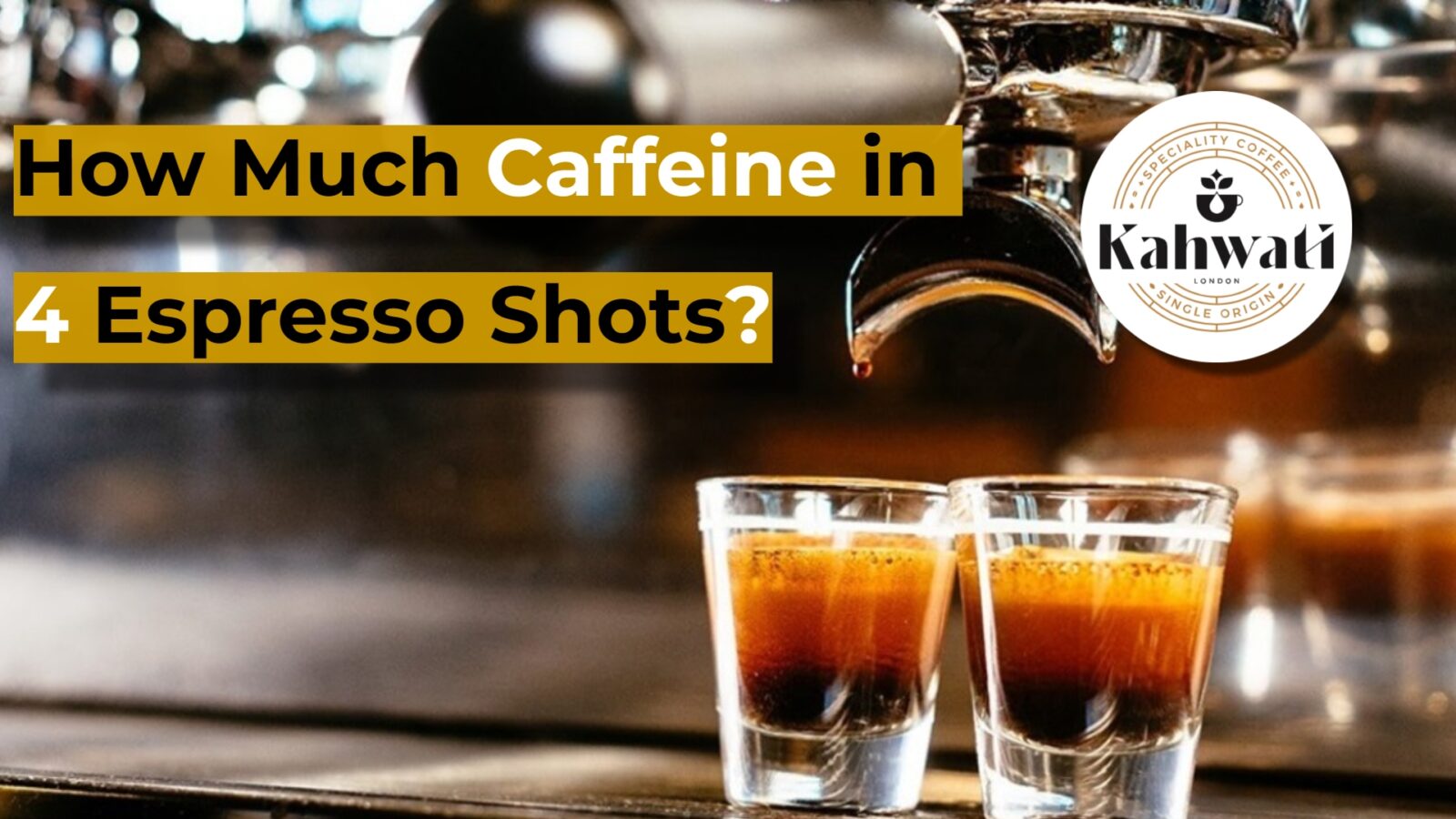 Caffeine in 4 Espresso Shots